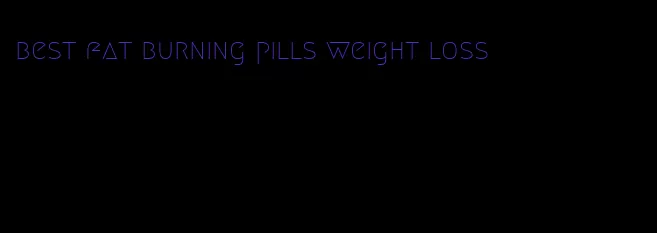 best fat burning pills weight loss