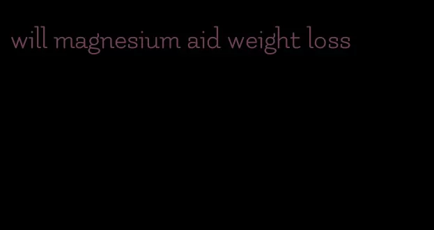 will magnesium aid weight loss