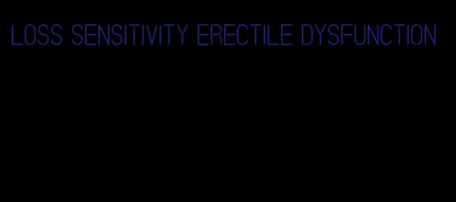 loss sensitivity erectile dysfunction