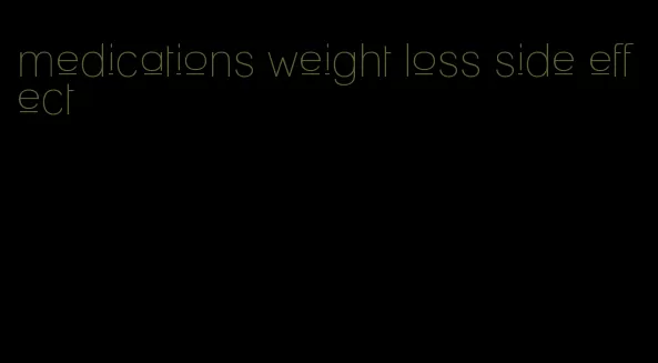 medications weight loss side effect