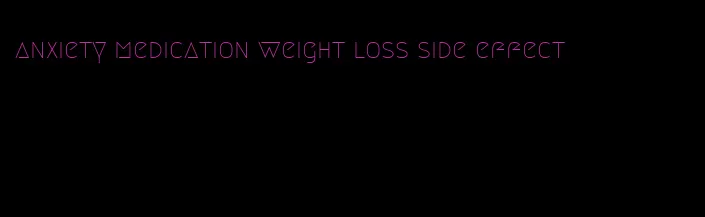 anxiety medication weight loss side effect