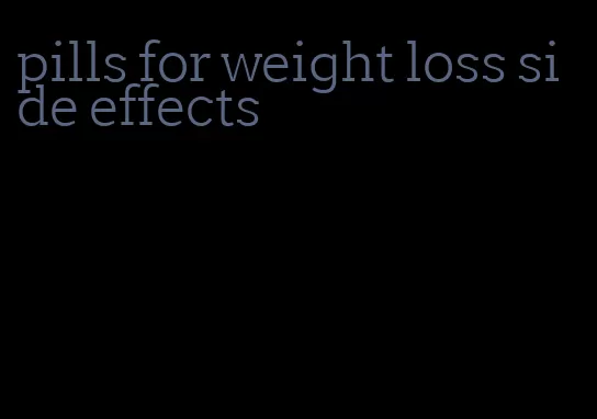 pills for weight loss side effects