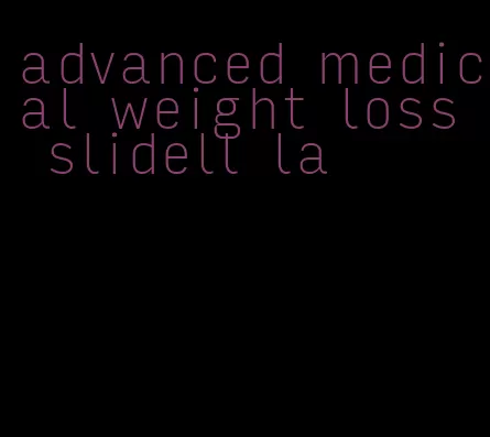 advanced medical weight loss slidell la