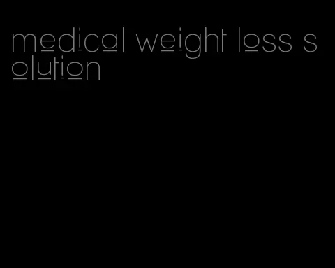 medical weight loss solution