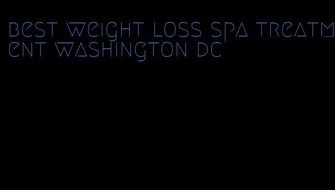 best weight loss spa treatment washington dc