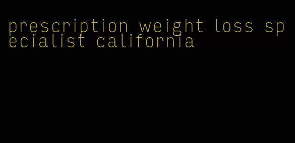 prescription weight loss specialist california