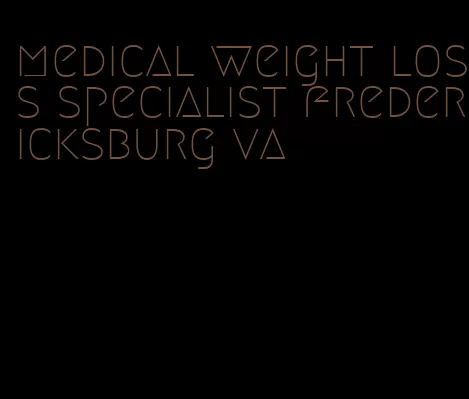 medical weight loss specialist fredericksburg va