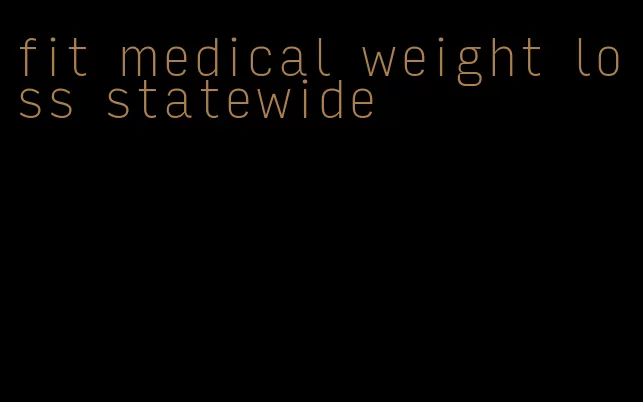 fit medical weight loss statewide