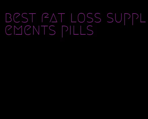 best fat loss supplements pills