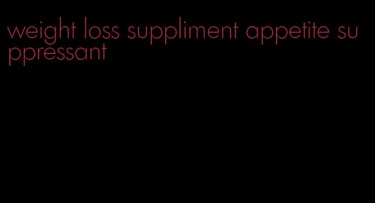 weight loss suppliment appetite suppressant