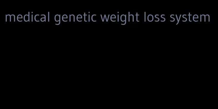 medical genetic weight loss system