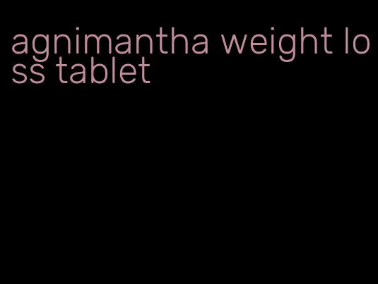 agnimantha weight loss tablet