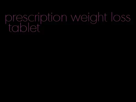 prescription weight loss tablet