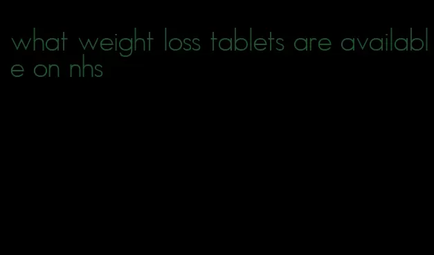 what weight loss tablets are available on nhs