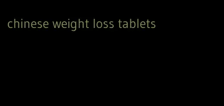 chinese weight loss tablets