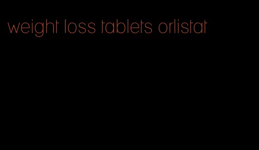 weight loss tablets orlistat