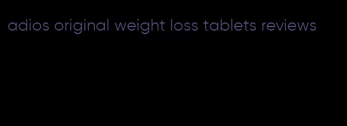 adios original weight loss tablets reviews