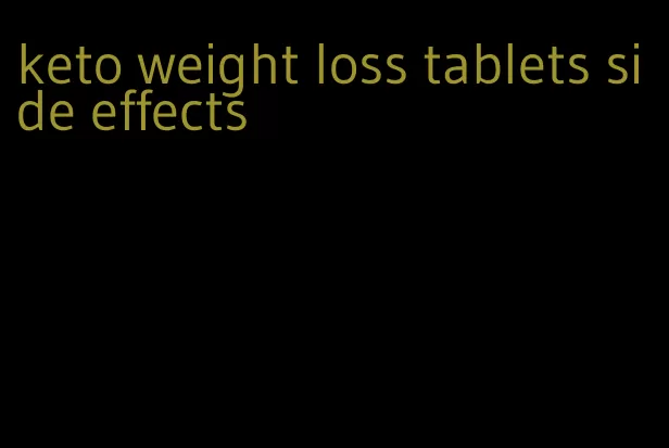 keto weight loss tablets side effects