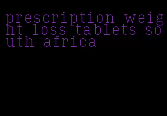 prescription weight loss tablets south africa