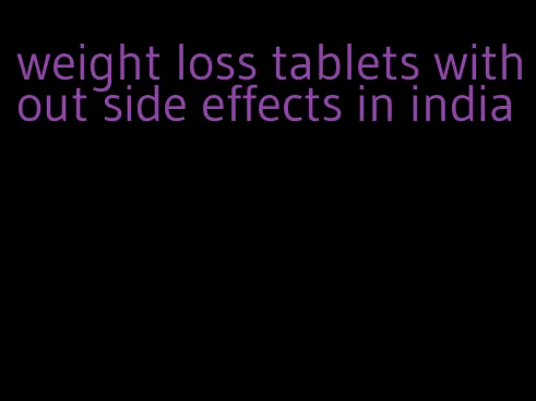 weight loss tablets without side effects in india