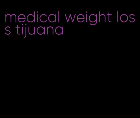 medical weight loss tijuana