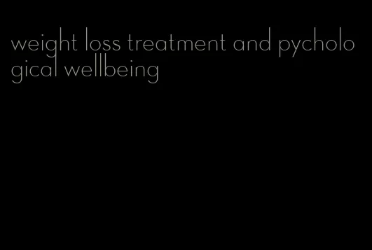 weight loss treatment and pychological wellbeing