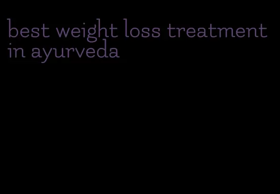 best weight loss treatment in ayurveda