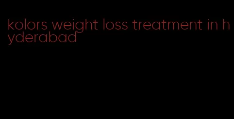 kolors weight loss treatment in hyderabad