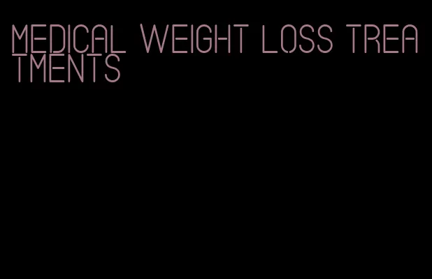 medical weight loss treatments