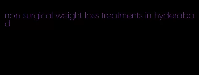 non surgical weight loss treatments in hyderabad