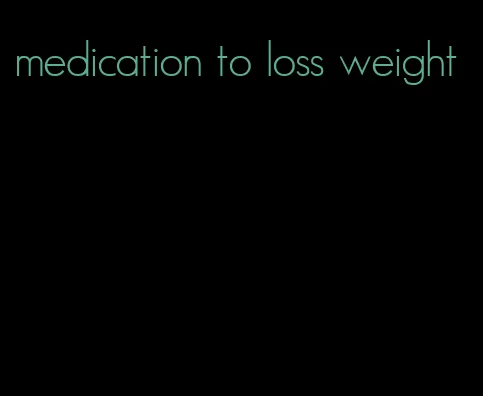 medication to loss weight