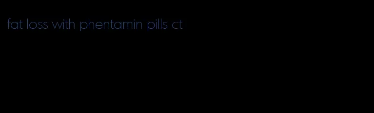 fat loss with phentamin pills ct