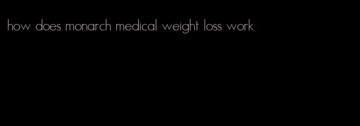 how does monarch medical weight loss work