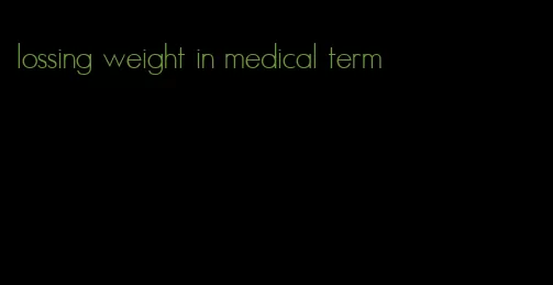 lossing weight in medical term