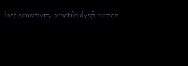 lost sensitivity erectile dysfunction