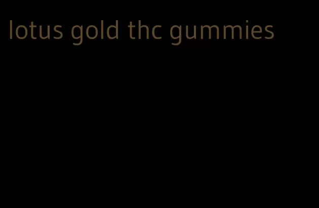 lotus gold thc gummies