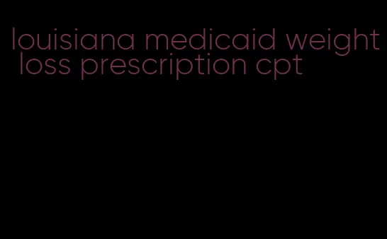 louisiana medicaid weight loss prescription cpt