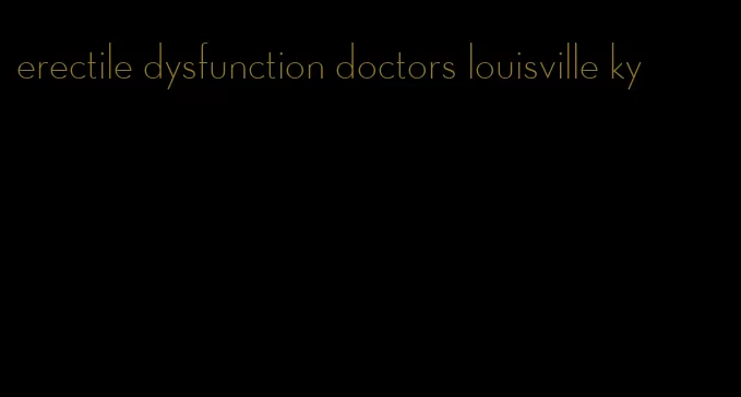 erectile dysfunction doctors louisville ky