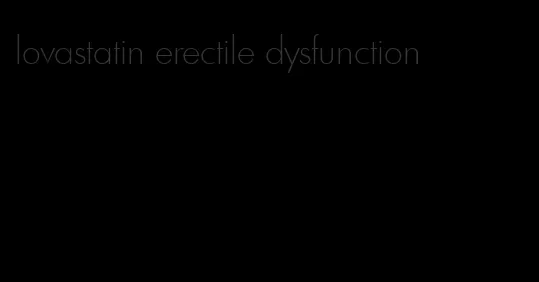 lovastatin erectile dysfunction