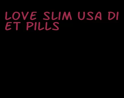 love slim usa diet pills