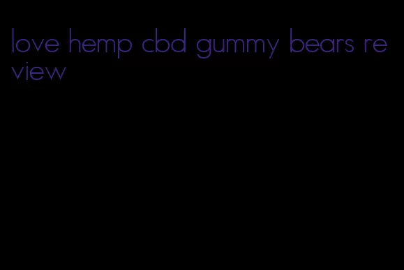 love hemp cbd gummy bears review