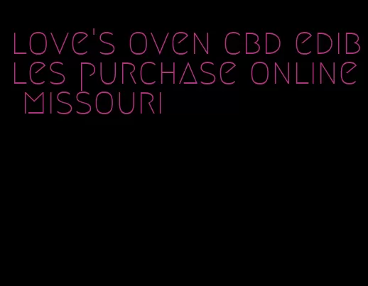 love's oven cbd edibles purchase online missouri