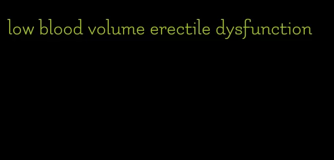 low blood volume erectile dysfunction