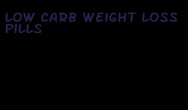 low carb weight loss pills