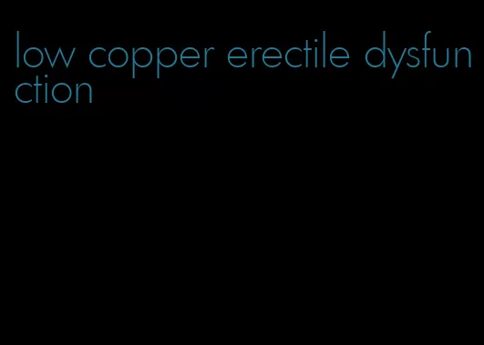 low copper erectile dysfunction