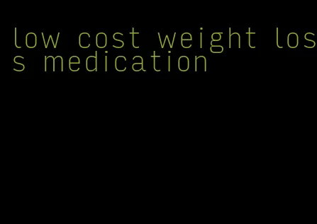 low cost weight loss medication