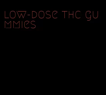 low-dose thc gummies