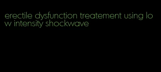 erectile dysfunction treatement using low intensity shockwave