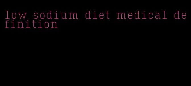 low sodium diet medical definition