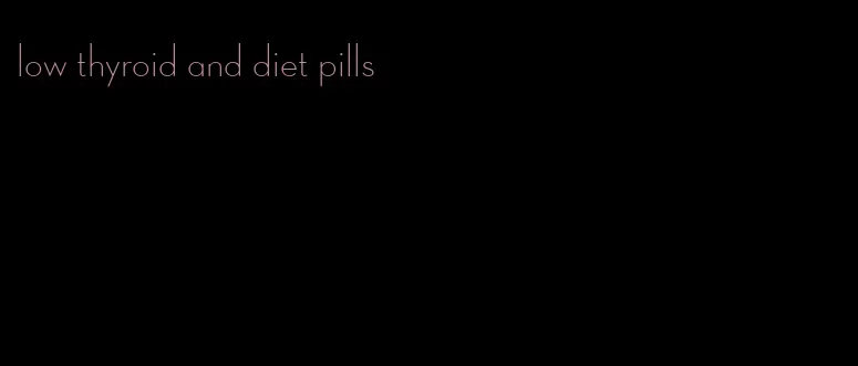 low thyroid and diet pills